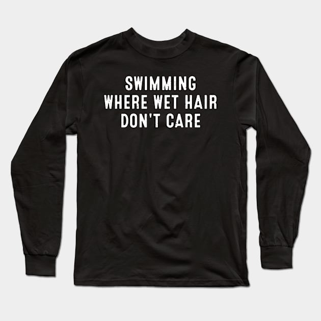 Swimming Where Wet Hair Don't Care Long Sleeve T-Shirt by trendynoize